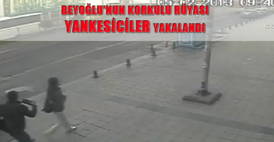 Beyoğlu'nun korkulu rüyası yankesiciler yakalandı