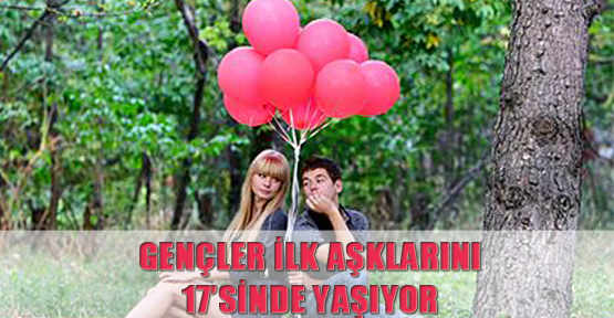 Gençler İlk Aşklarını 17’sinde Yaşıyor