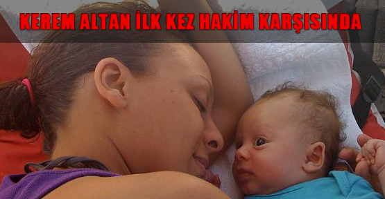 Kerem Altan ilk kez hakim karşısında