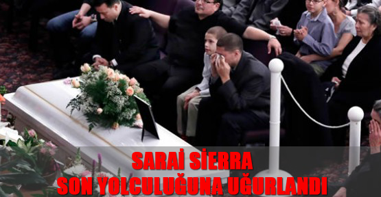 Sarai Sierra son yolculuğuna uğurlandı