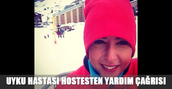 Uyku hastası hostesten yardım çağrısı
