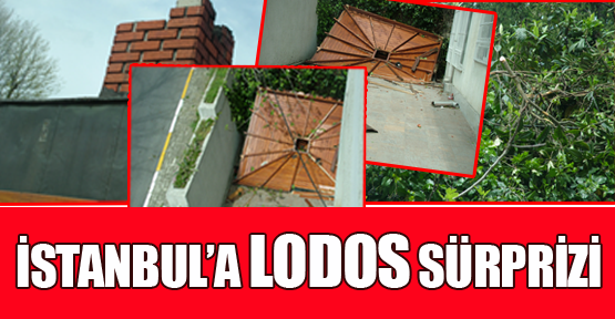 İstanbul'a lodos sürprizi