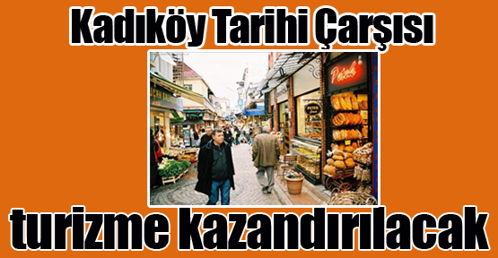 Kadıköy Tarihi Çarşısı turizme kazandırılacak