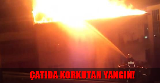 Çatıda korkutan yangın!