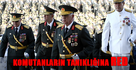 Mahkemeden Koşaner ve eski komutanların tanıklığına red