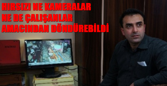 Hırsızı ne kameralar ne de çalışanlar amacından döndürebildi