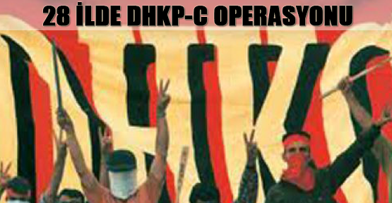 28 ilde DHKP-C operasyonu