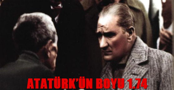 Atatürk’ün boyu 1.74