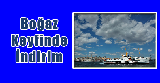 Duraksız Boğaz Keyfinde İndirim Günleri Başlıyor