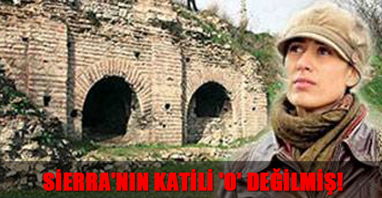 Sierra'nın katili 'o' değilmiş!