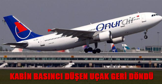 Kabin basıncı düşen uçak geri döndü