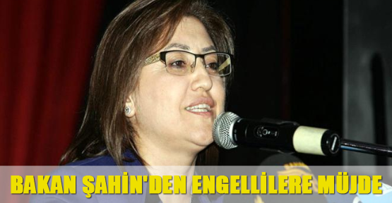 Bakan Şahin'den engellilere müjde