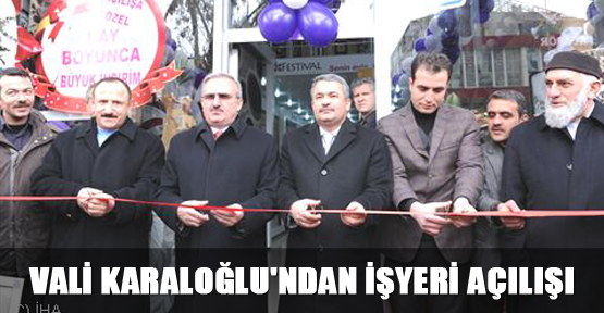 Vali Karaloğlu'ndan İşyeri Açılışı