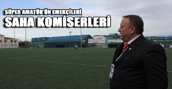 Süper Amatör’ün Emekçileri Saha Komiserleri