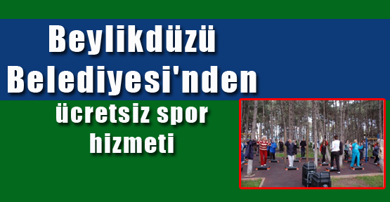 Beylikdüzü Belediyesi'nden ücretsiz spor hizmeti