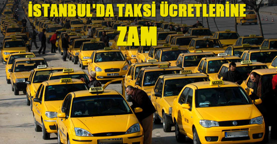 İstanbul'da taksi ücretlerine zam yapıldı