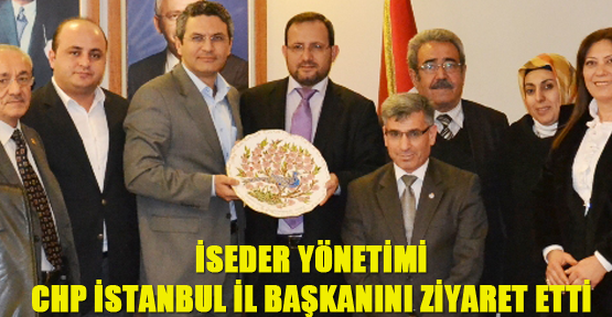 İSEDER yönetimi CHP İstanbul İl Başkanını ziyaret etti