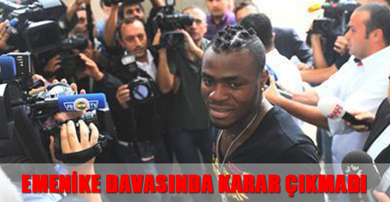 Emenike davasında karar çıkmadı