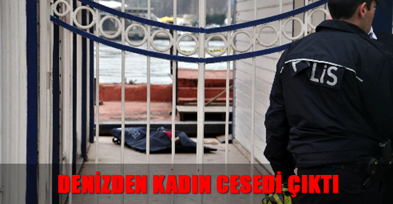 Denizden kadın cesedi çıktı