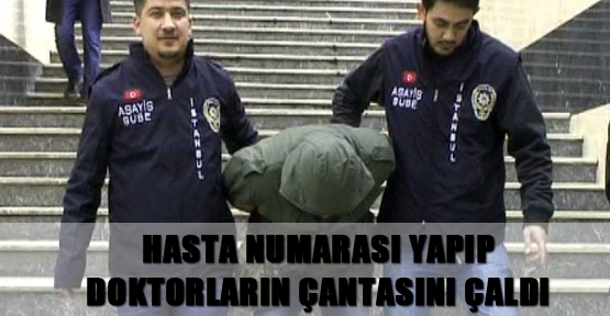 Hasta numarası yapıp doktorların çantasını çaldı