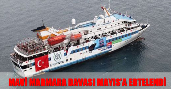 Mavi Marmara davası Mayıs ayına ertelendi