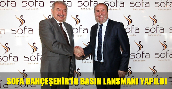 Sofa Bahçeşehir'in basın lansmanı yapıldı