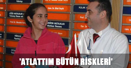 'Atlattım bütün riskleri'