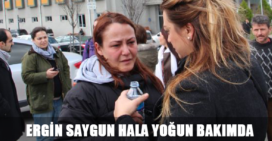 Ergin Saygun hala yoğun bakımda