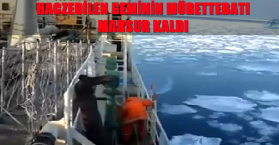 Haczedilen geminin mürettebatı mahsur kaldı