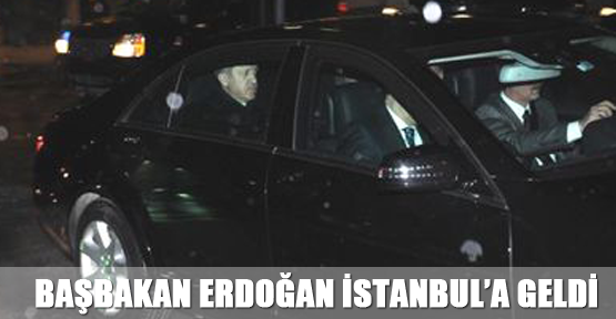 Başbakan Erdoğan İstanbul’a geldi