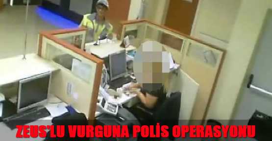 Zeus'lu vurguna polis operasyonu
