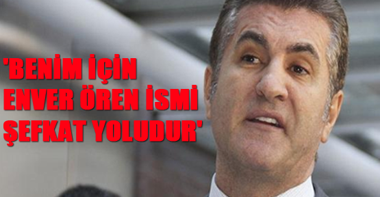 'Benim için Enver Ören ismi şefkat yoludur'