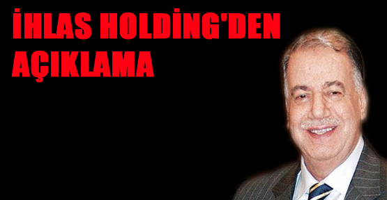İhlas Holding'den açıklama