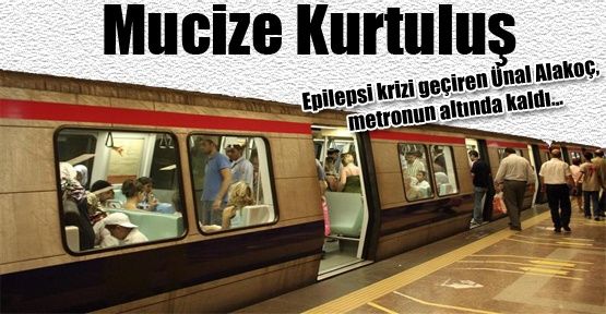Metronun altından mucize kurtuluş