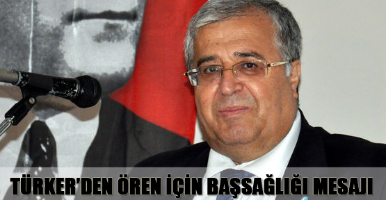 Masum Türker’den Ören için başsağlığı