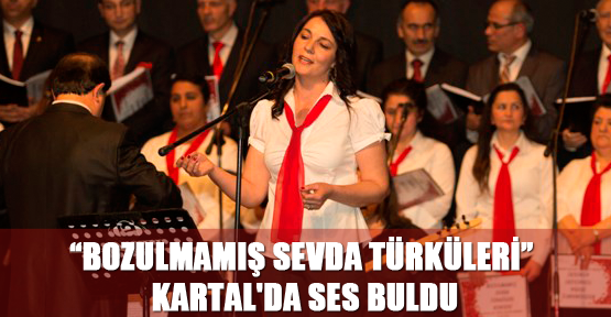 “Bozulmamış Sevda Türküleri” Kartal'da ses buldu