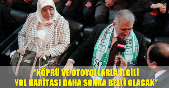 Bakan Yıldırım: Köprü ve otoyollarla ilgili yol haritası daha sonra belli olacak