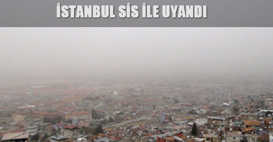 İstanbul sis ile uyandı