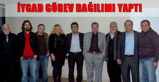 İYGAD görev dağılımı yaptı