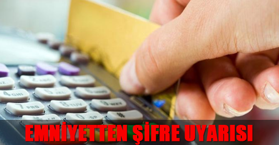 Emniyetten şifre uyarısı
