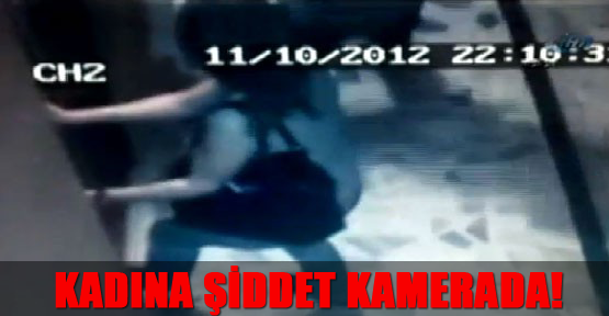 Kadına şiddet kamerada!