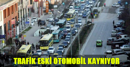 Trafik eski otomobil kaynıyor