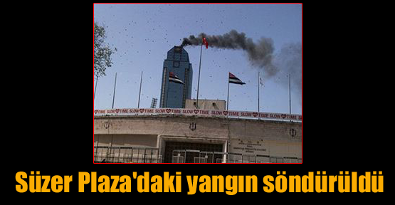 Süzer Plaza'daki yangın söndürüldü