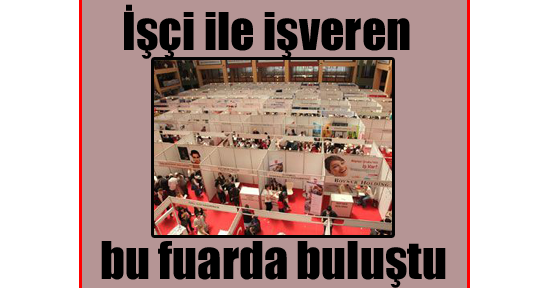 İşçi ile işverini buluşturan fuar açıldı