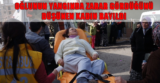Oğlunun yangında zarar gördüğünü düşünen kadın bayıldı