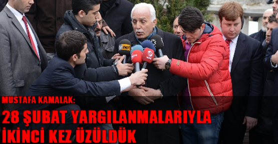 Mustafa Kamalak: 28 Şubat yargılanmalarıyla ikinci kez üzüldük