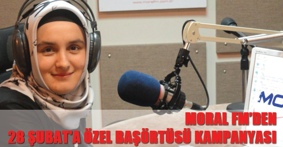 Moral FM’den 28 Şubat'a özel başörtüsü kampanyası