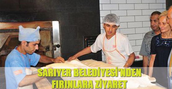 Sarıyer Belediyesi'nden fırınlara ziyaret