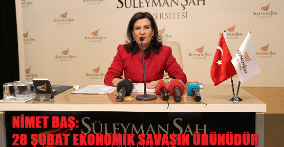 Nimet Baş: 28 Şubat, ekonomik savaşın ürünüdür