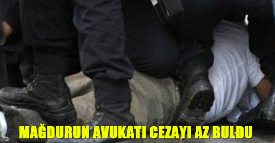 Mağdurun avukatı, karakolda dayağa verilen cezayı az buldu